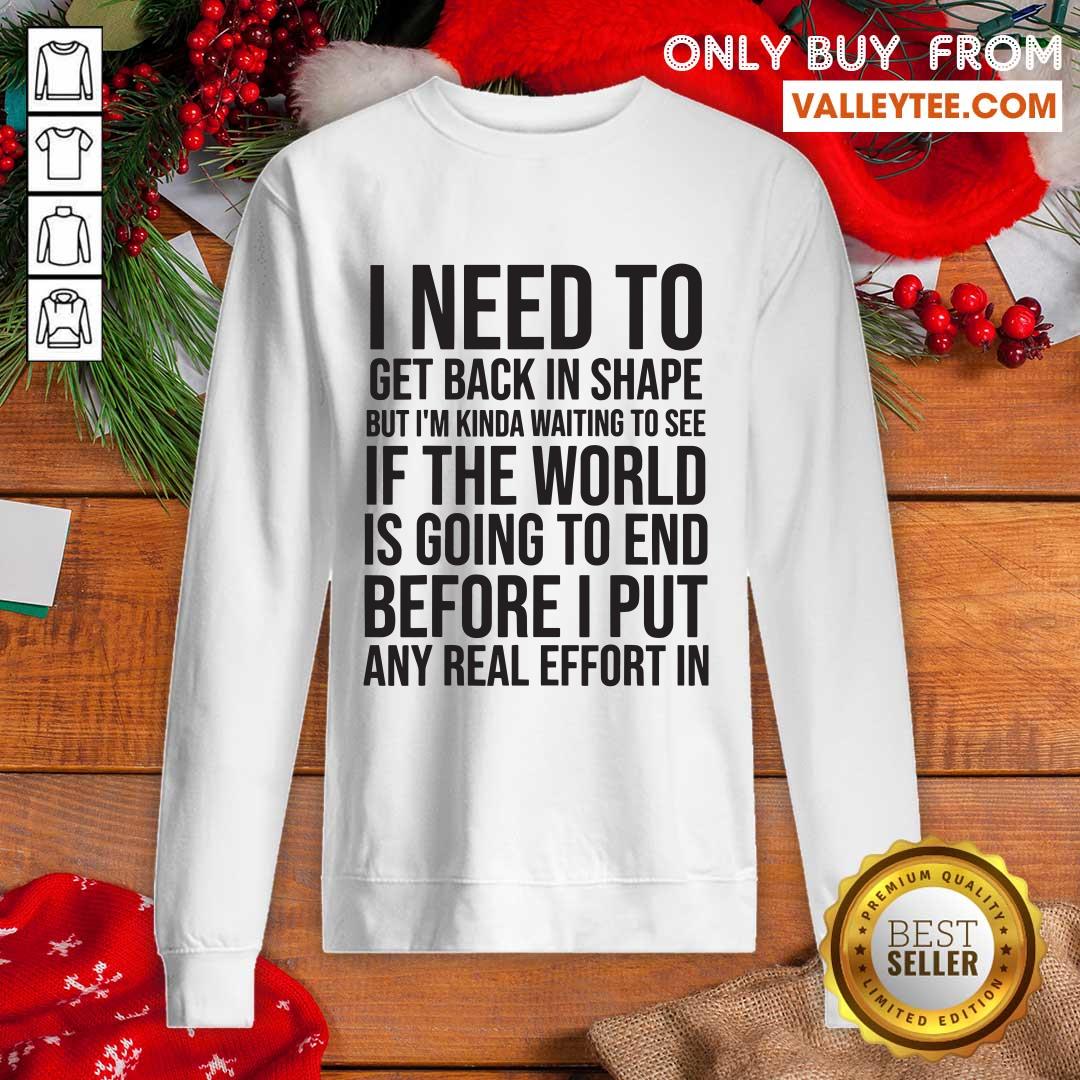 Great I Need To Get Back In Shape But Kinda Waiting To See If The World Is Going To End New Years Party Shirt - Image 5