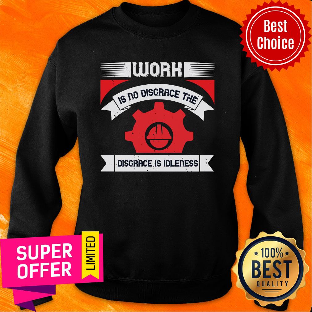 Labor Work Is No Disgrace The Disgrace Is Idleness Shirt - Image 5