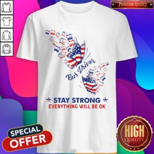 Original Butterfly Bus Driver Stay Strong Everything Will Be Ok American Flag Shirt