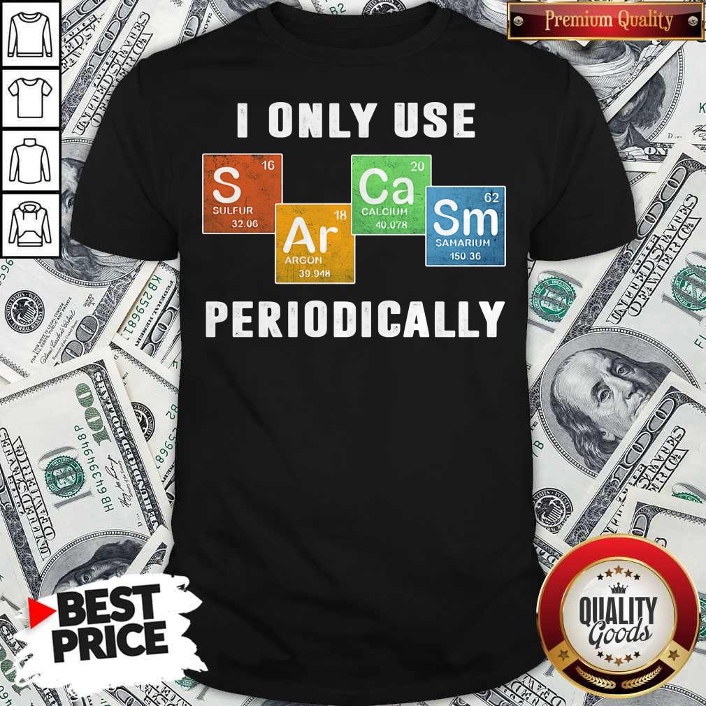I Only Use Periodically Sulfur Argon Calcium Samarium Shirt