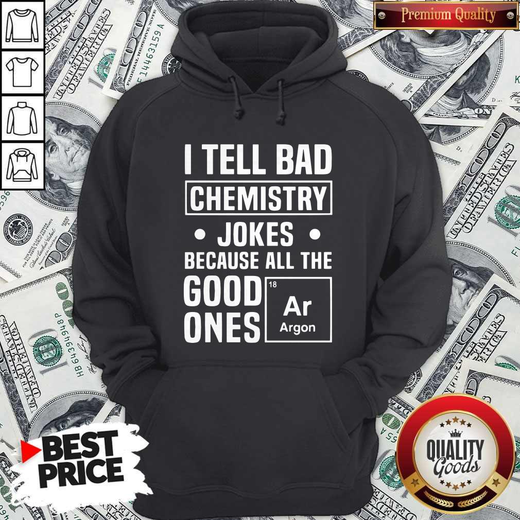 I Tell Bad Chemistry Jokes Because All The Good One's Argon Shirt - Image 3