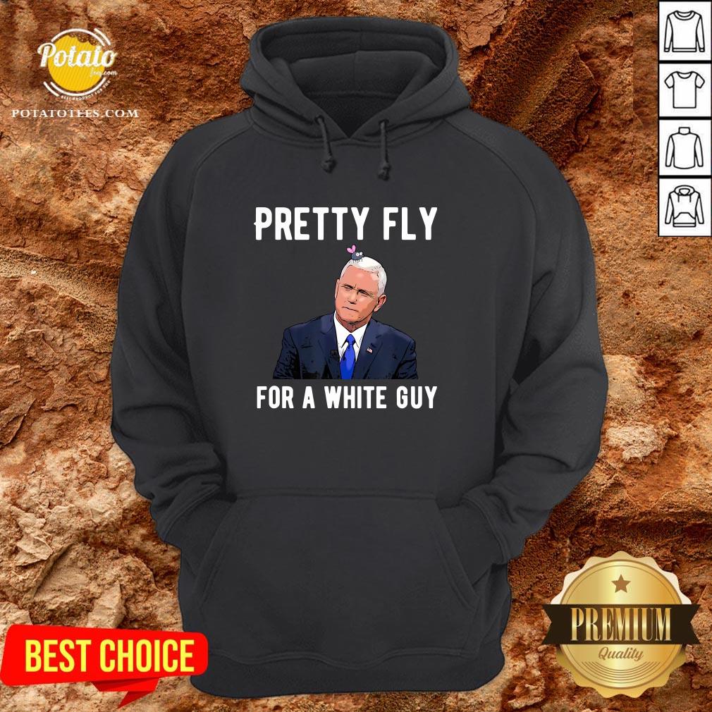 Nice Mike Pence Pretty Fly For A White Guy Shirt - Image 5