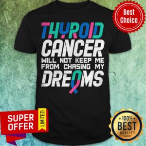 Top Thyroid Cancer Awareness Dreams Shirt