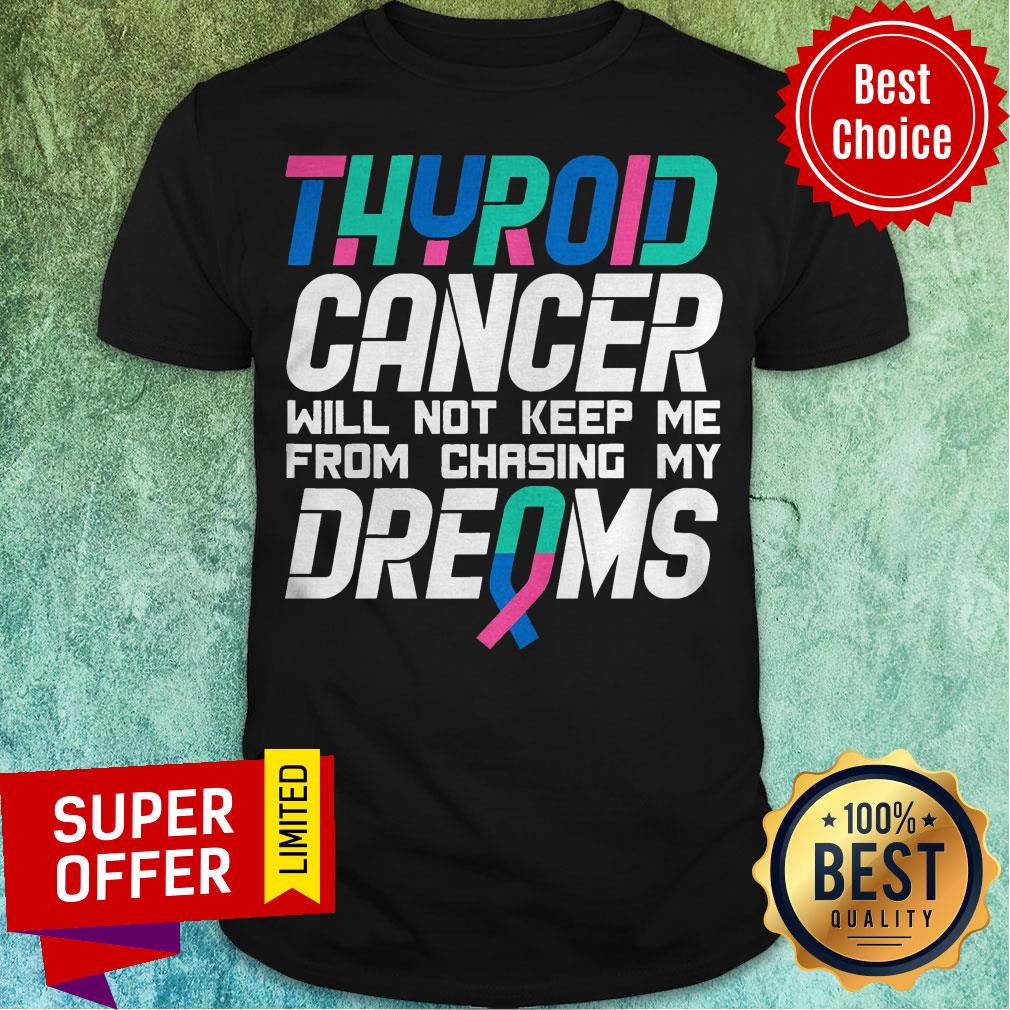 Top Thyroid Cancer Awareness Dreams Shirt