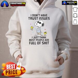 Alternative view of Good Snoopy I Don't Have Trust Issues I Just Think Most People Are Full Of Shit T-Shirt