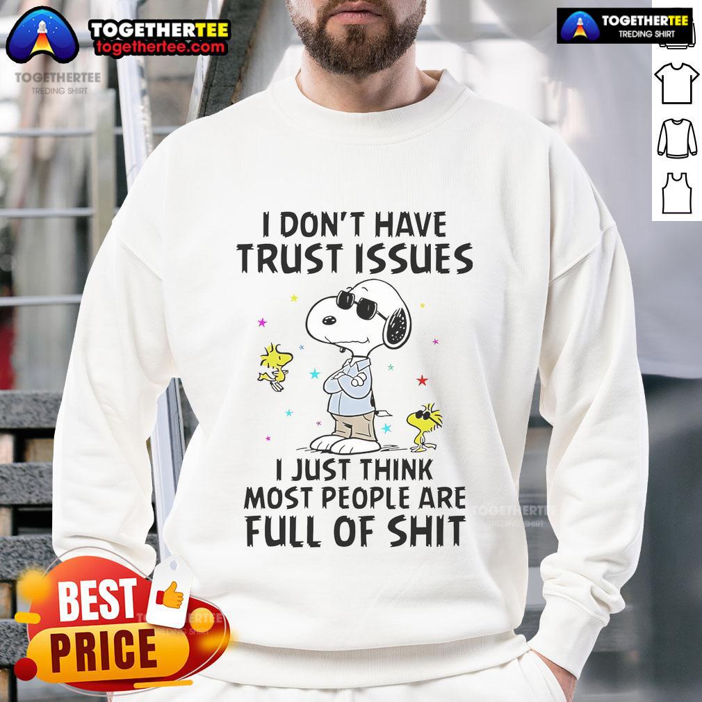 Good Snoopy I Don't Have Trust Issues I Just Think Most People Are Full Of Shit T-Shirt - Image 5