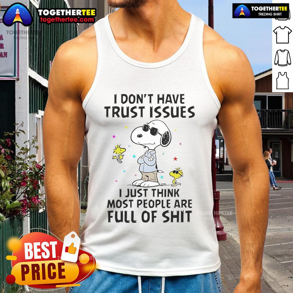 Good Snoopy I Don't Have Trust Issues I Just Think Most People Are Full Of Shit T-Shirt - Image 4