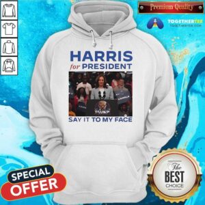 Alternative view of Original Harris For President Say It To My Face Anti Trump T-Shirt
