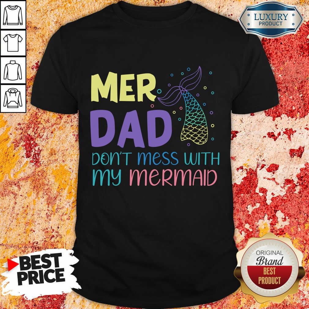 Mer Dad Don't Mess With My Mermaid Shirt