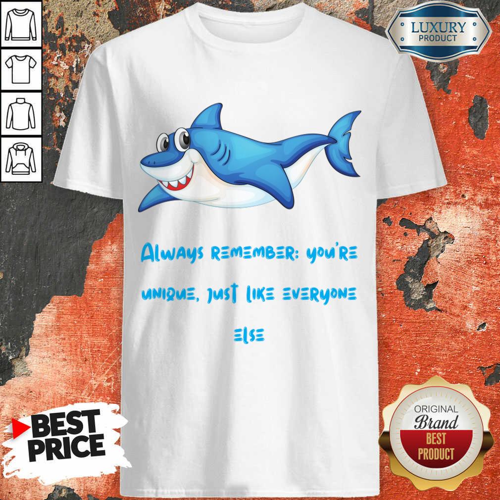 Shark Always Remember You're Unique Just Like Everyone Else Shirt