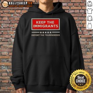 Good Keep The Immigrants Deport The Trumpanzees Shirt