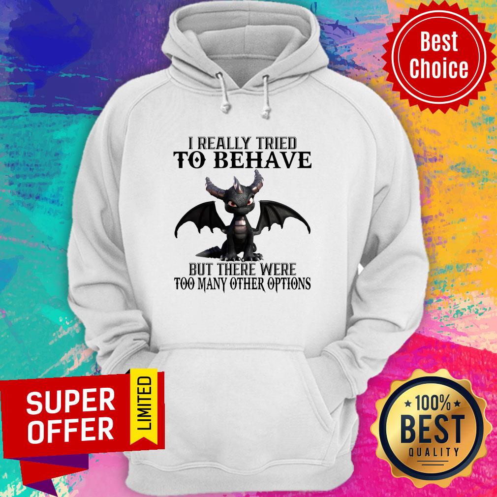 Dragon I Really Tried To Behave But There Were Too Many Other Options Shirt - Image 2