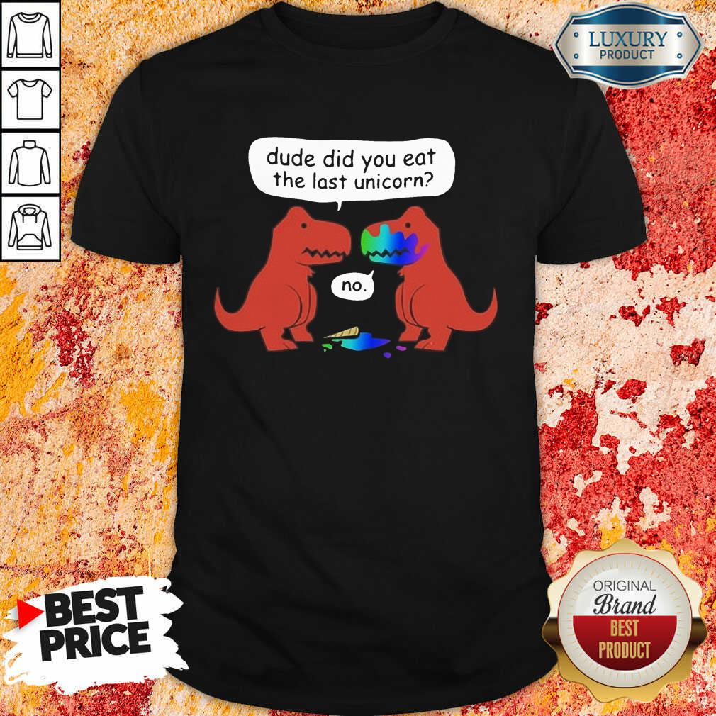 Premium Dude Did You Eat The Last Unicorn Shirt