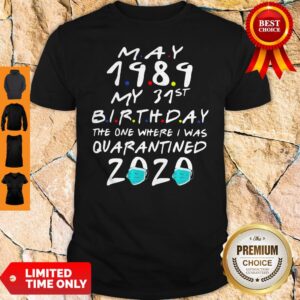 May 1989 My 31st Birthday The One Where I Was Quarantined 2020 Shirt