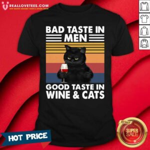 Vip Black Cat Bad Taste In Men Good Taste In Wine And Cats Vintage 2021 Shirt
