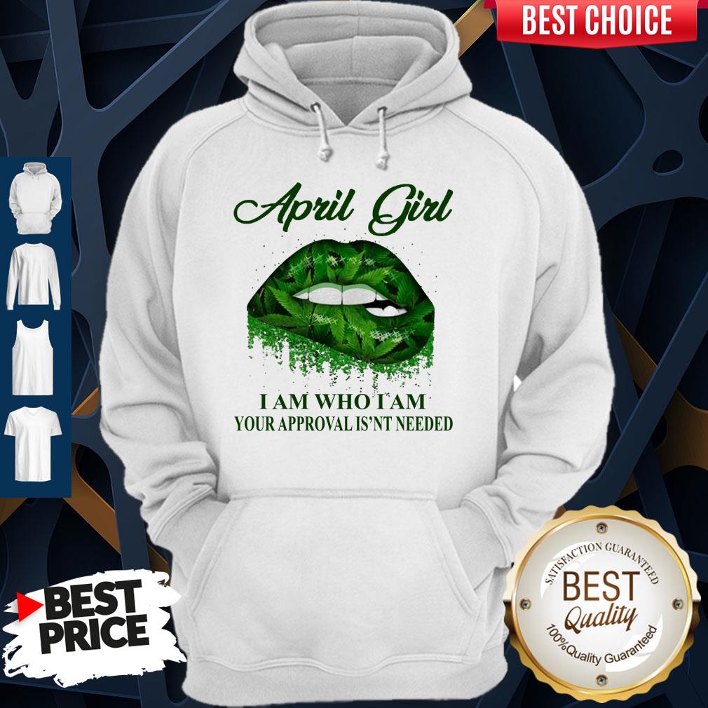 Cannabis Lip April Girl I Am Who I Am Your Approval Isn’t Needed Shirt - Image 2