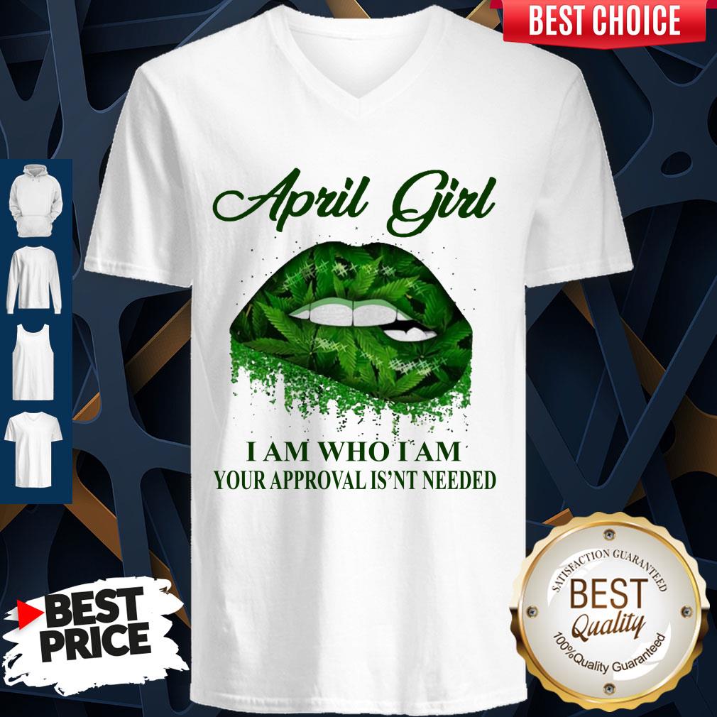 Cannabis Lip April Girl I Am Who I Am Your Approval Isn’t Needed Shirt - Image 3