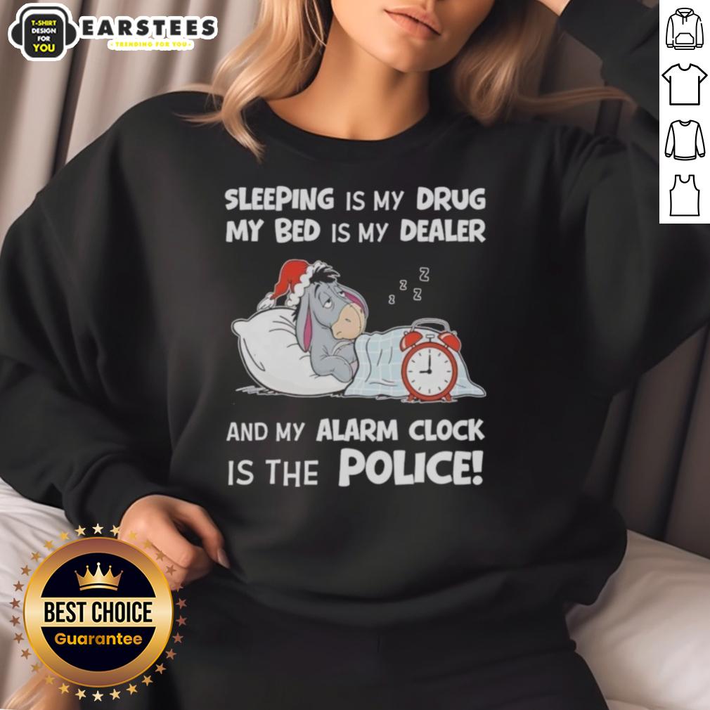 Nice Sleeping Is My Drug My Bed Is My Dealer And My Alarm Clock Is The Police T-Shirt - Image 5
