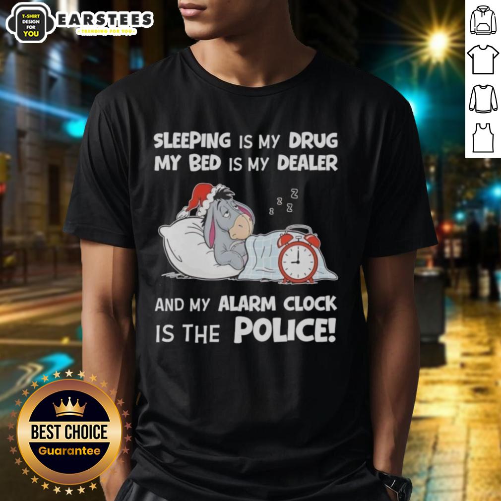 Nice Sleeping Is My Drug My Bed Is My Dealer And My Alarm Clock Is The Police T-Shirt