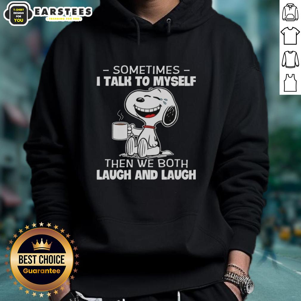 Nice Snoopy Sometimes I Talk To Myself Then We Both Laugh And Laugh T-Shirt - Image 2