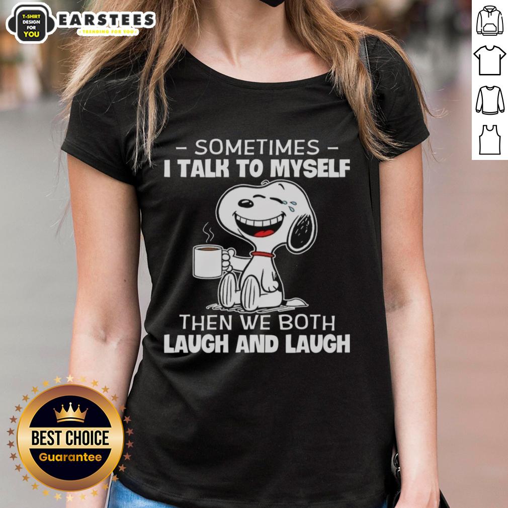 Nice Snoopy Sometimes I Talk To Myself Then We Both Laugh And Laugh T-Shirt - Image 3