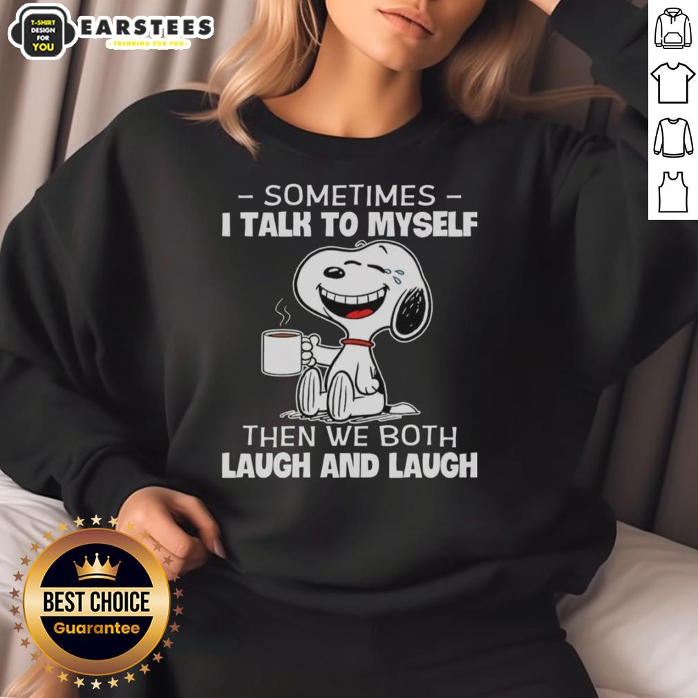 Nice Snoopy Sometimes I Talk To Myself Then We Both Laugh And Laugh T-Shirt - Image 5