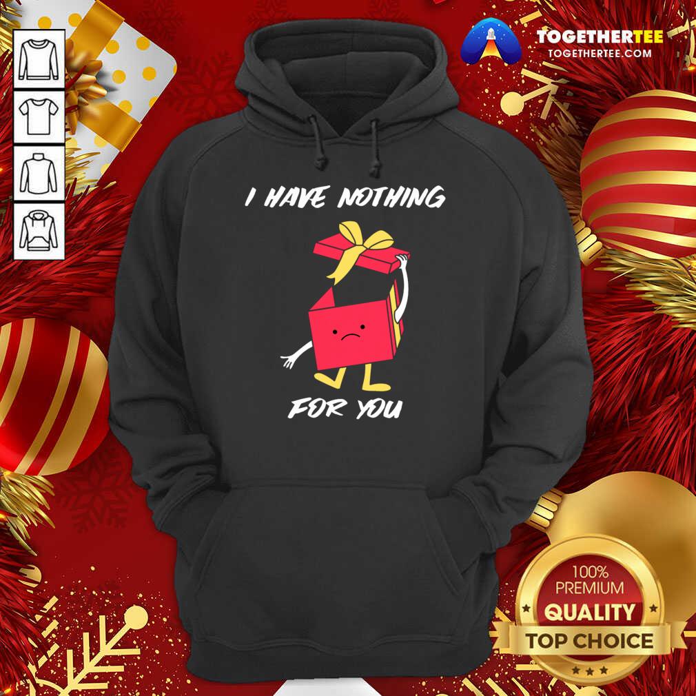 Original I Have Nothing For You Merry Christmas Funny Gift T-Shirt - Image 5