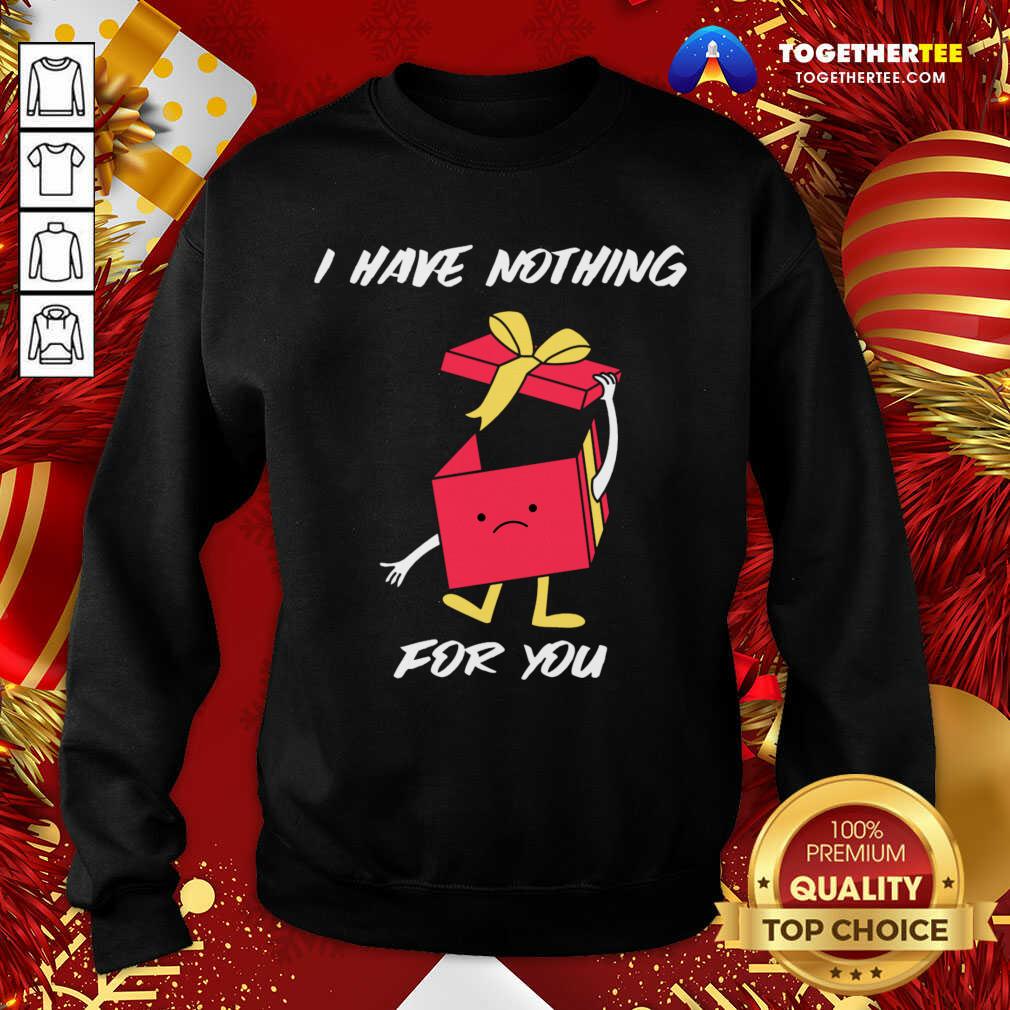 Original I Have Nothing For You Merry Christmas Funny Gift T-Shirt - Image 4