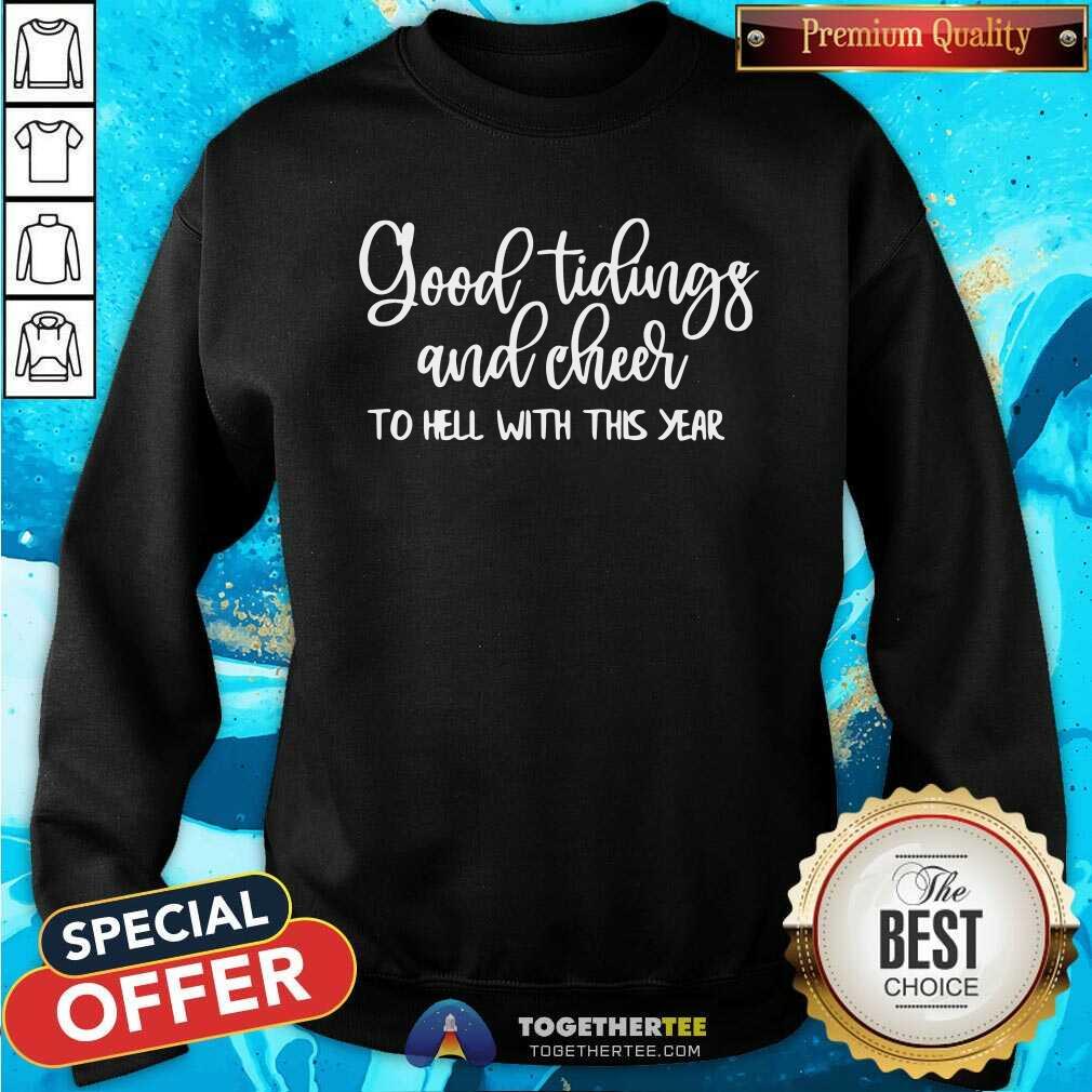 Nice Good Tidings And Cheer To Hell With This Year Shirt - Image 4