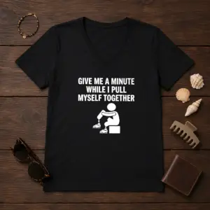 Alternative view of Funny Give Me A Minute While I Pull Myself Together Shirt