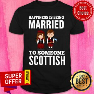 Official Happiness Is Being Married To Someone Scottish Shirt