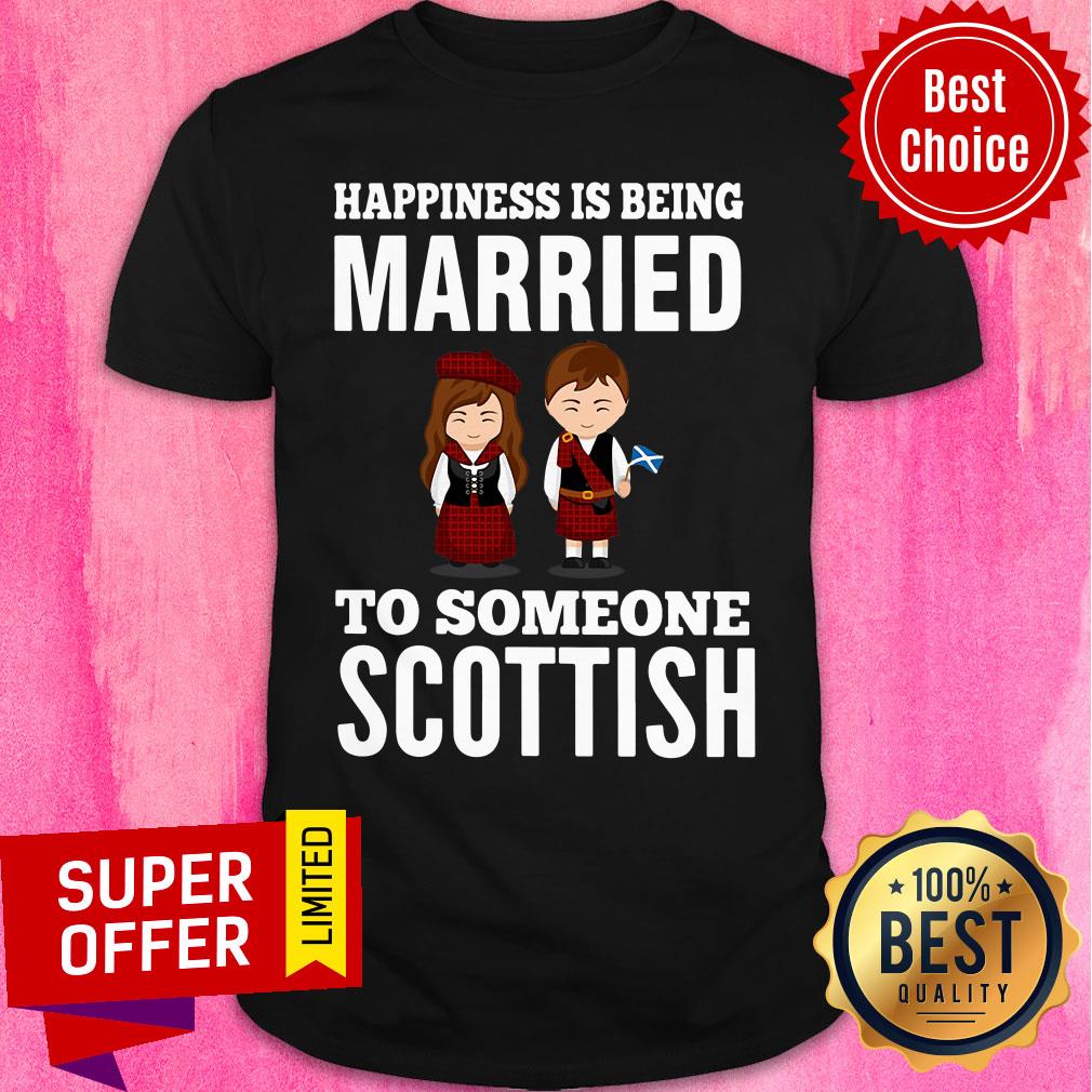 Official Happiness Is Being Married To Someone Scottish Shirt