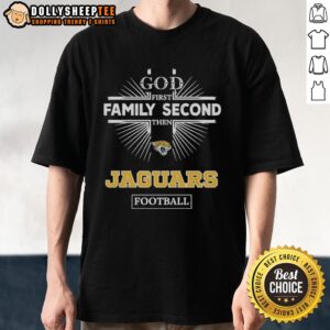 Top Jacksonville Jaguars God First Family Second Then Jaguars Football T-Shirt