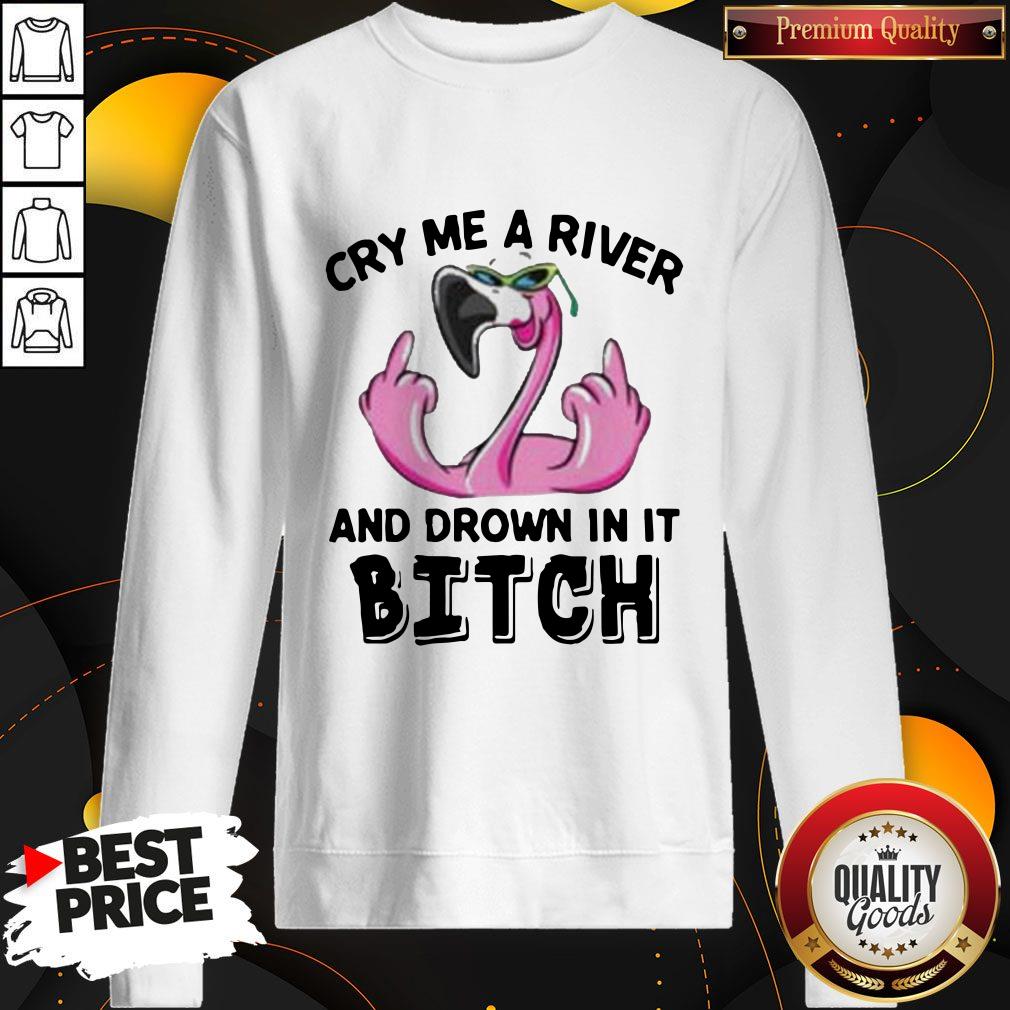 Flamingo Cry Me A River And Drown In It Bitch Shirt - Image 4