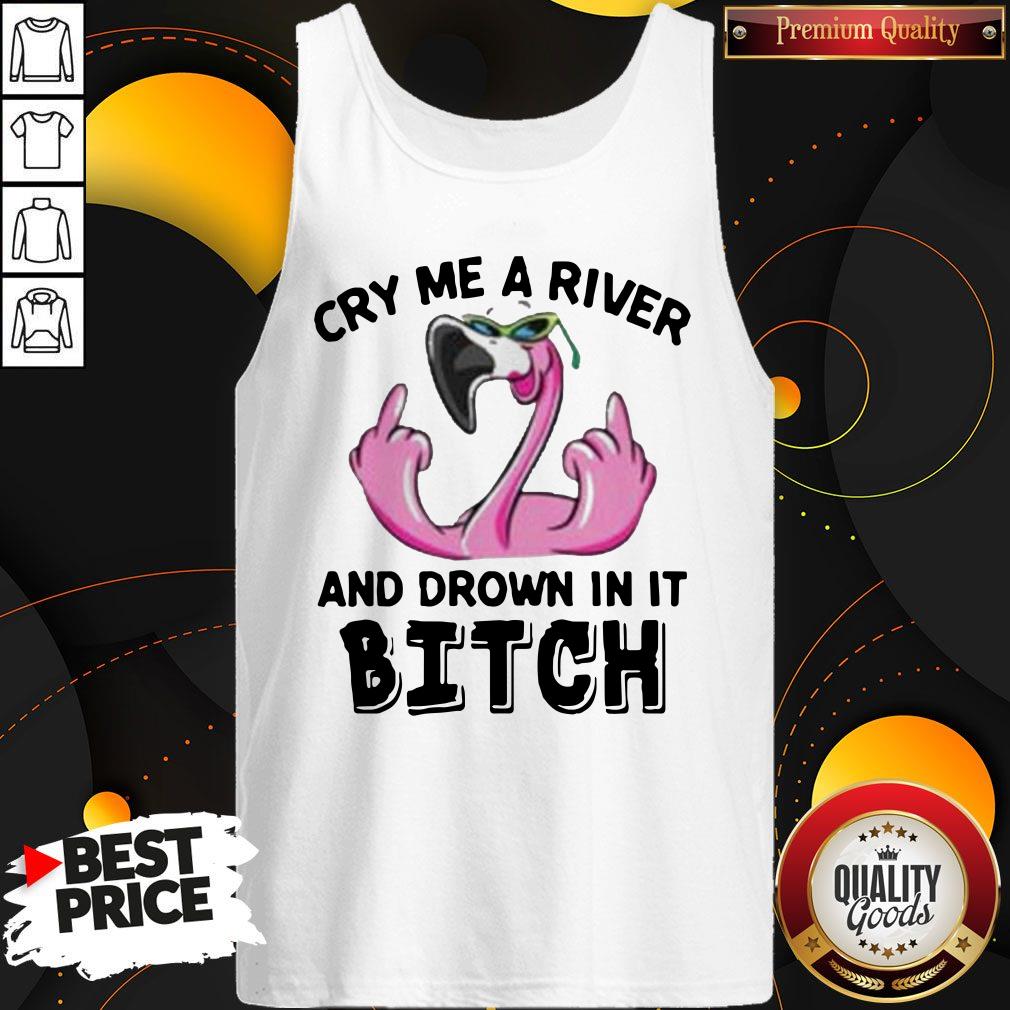 Flamingo Cry Me A River And Drown In It Bitch Shirt - Image 5