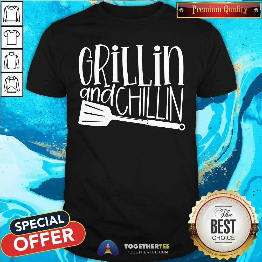 Grillin And Chillin Shirt