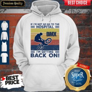 Alternative view of If I'm Not Going To The Hospital BMX I'm Getting Back On Vintage Shirt