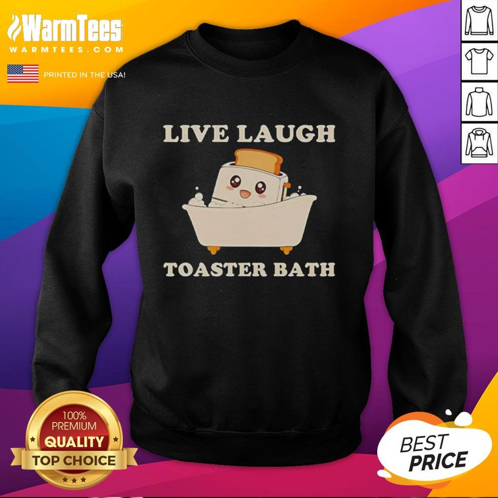 Nice Live Laugh Toaster Bath Funny T-Shirt - Image 5