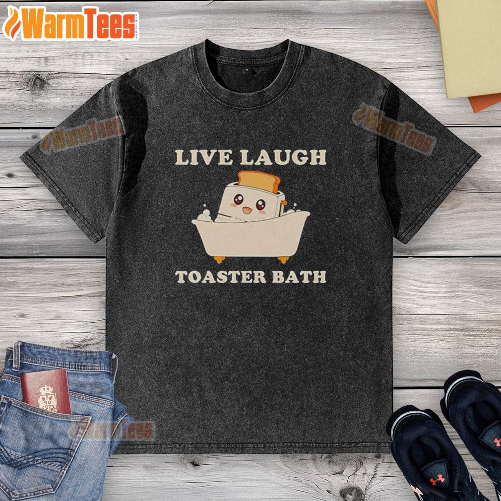 Nice Live Laugh Toaster Bath Funny T-Shirt - Image 6