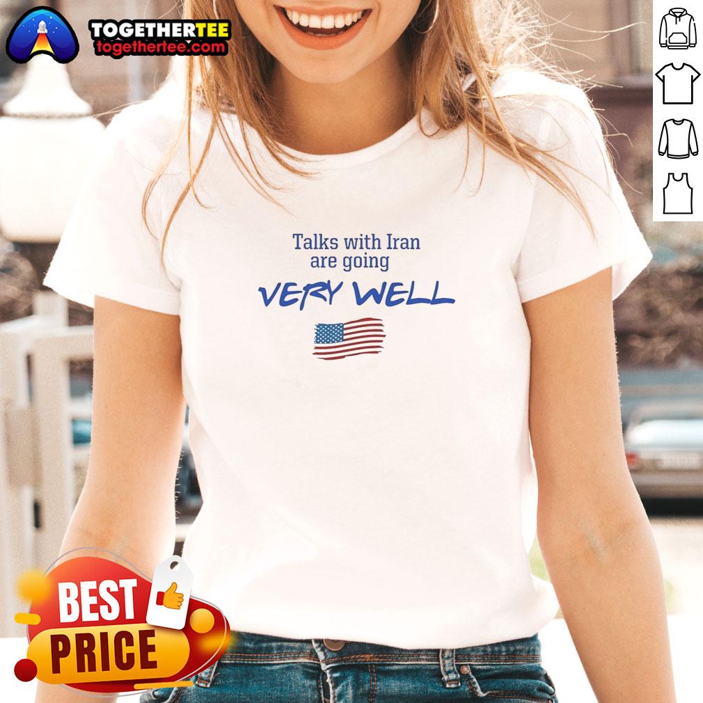 Hot Talks With Iran Are Going Very Well T-Shirt - Image 5
