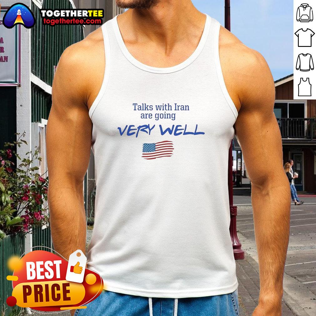 Hot Talks With Iran Are Going Very Well T-Shirt - Image 3