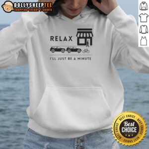 Alternative view of Nice Relax I'll Just Be A Minute T-Shirt