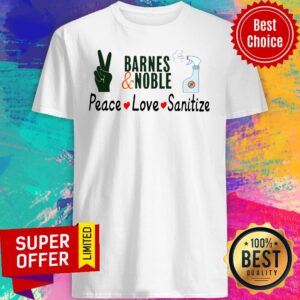 Awesome Barnes And Noble Peace Love Sanitize Shirt