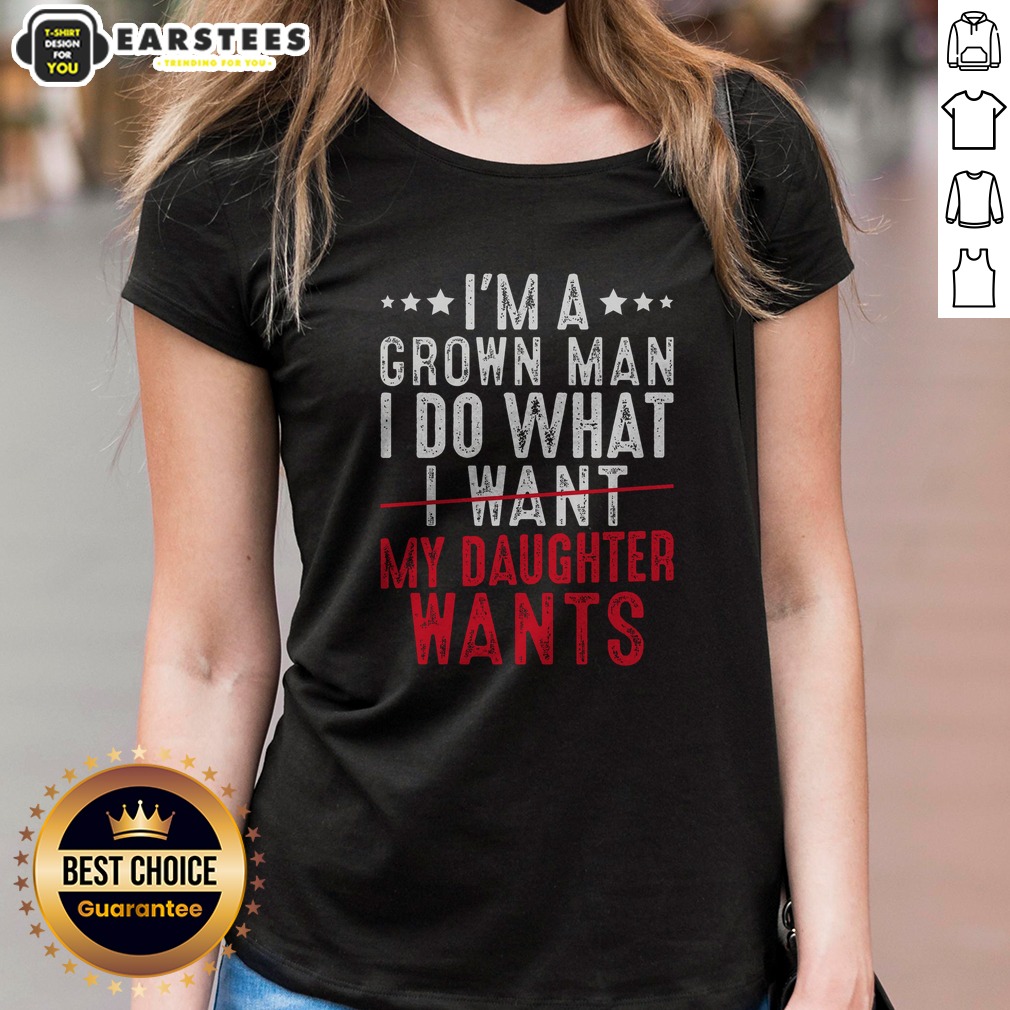Funny Girl Dad I'M A Grown Man I Do What My Daughter Wants Shirt - Image 3