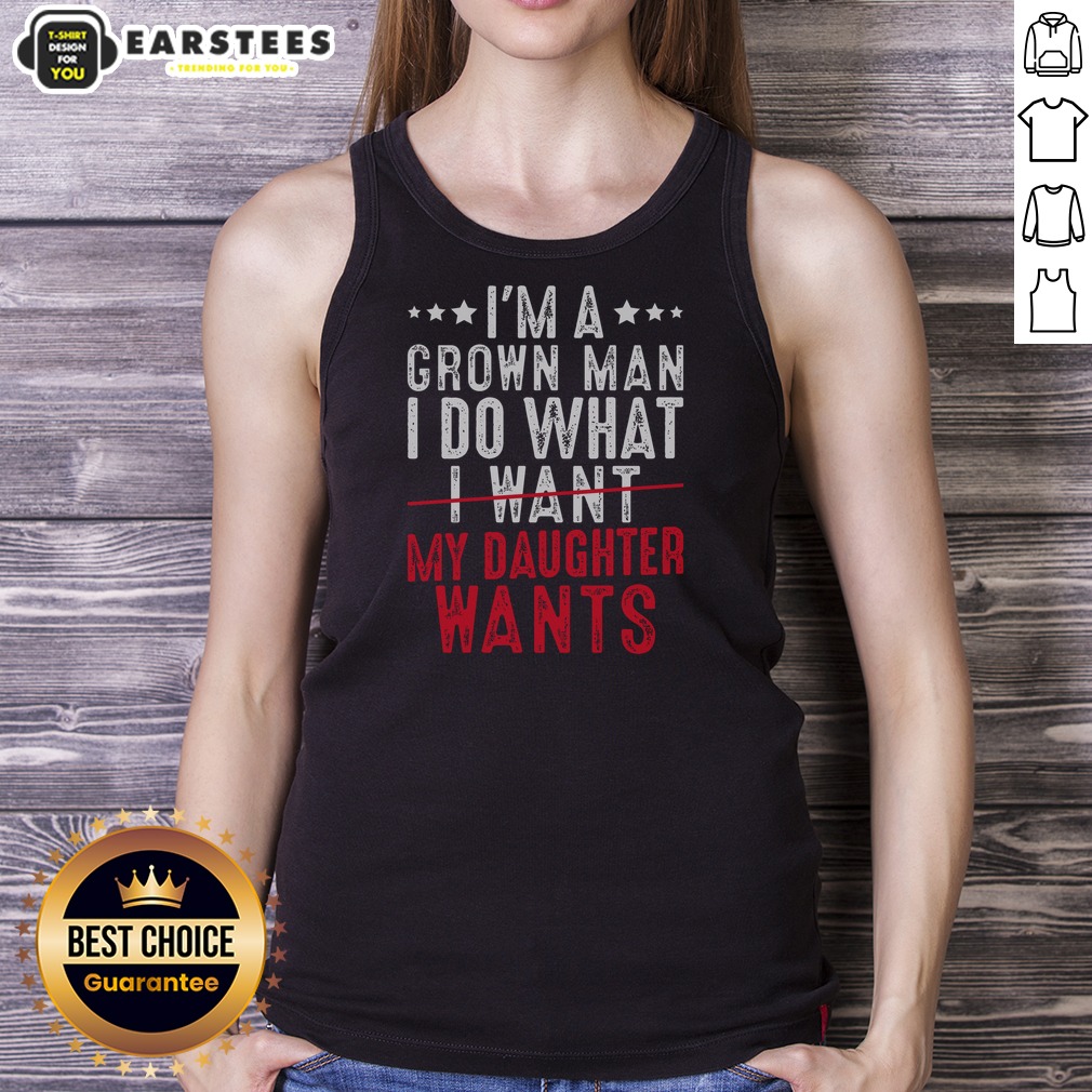 Funny Girl Dad I'M A Grown Man I Do What My Daughter Wants Shirt - Image 5