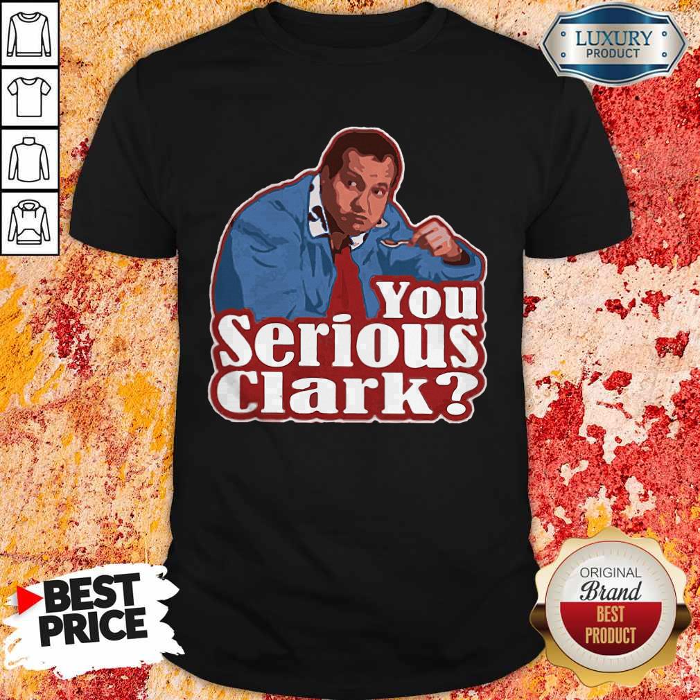 Good Cousin Eddie You Serious Clark Shirt