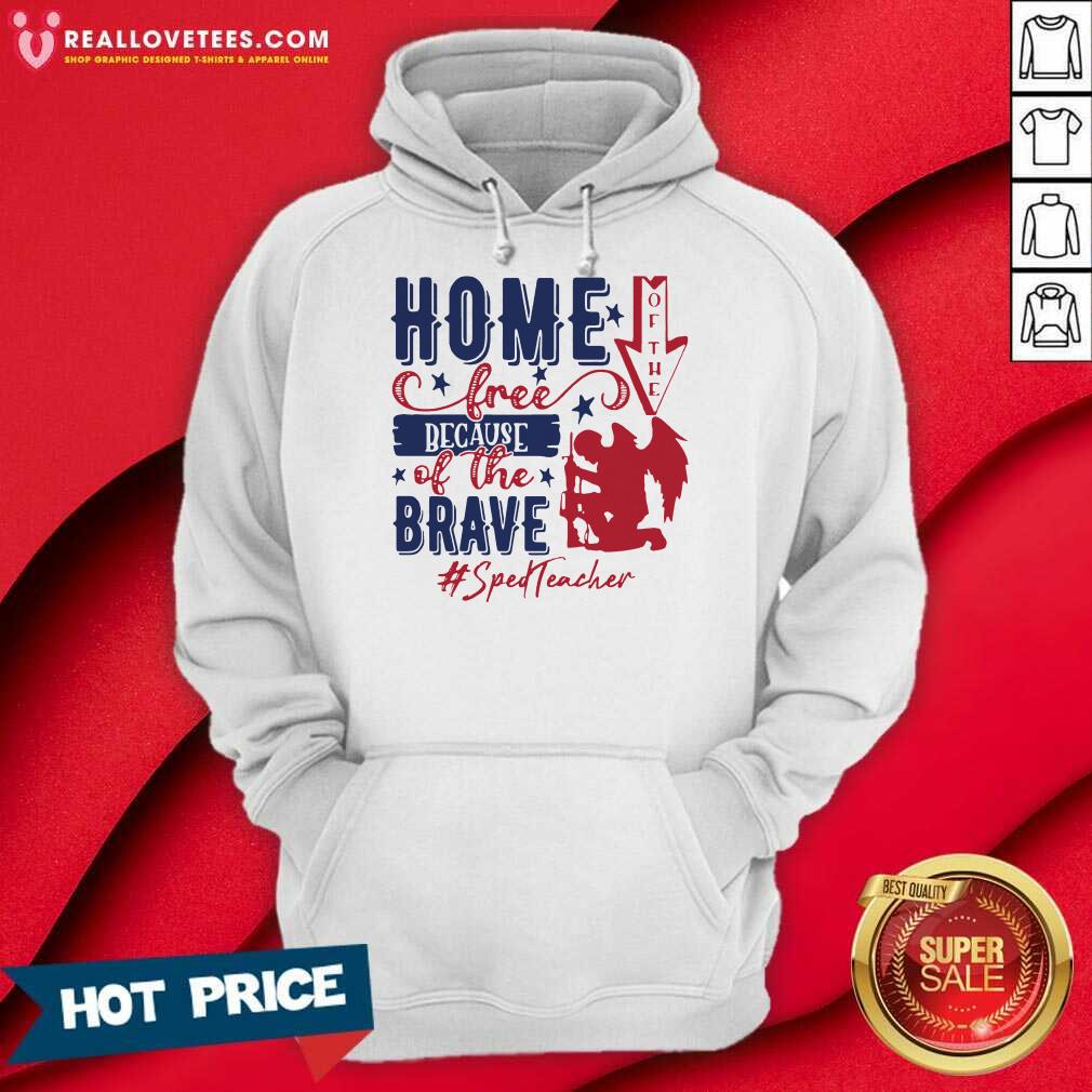 Home Of The Free Because Of The Brave Sped Teacher 4th Of July Shirt - Image 2