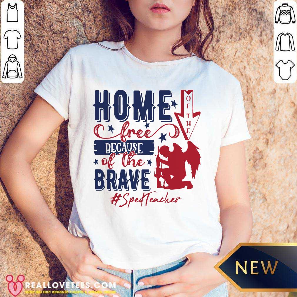 Home Of The Free Because Of The Brave Sped Teacher 4th Of July Shirt - Image 3