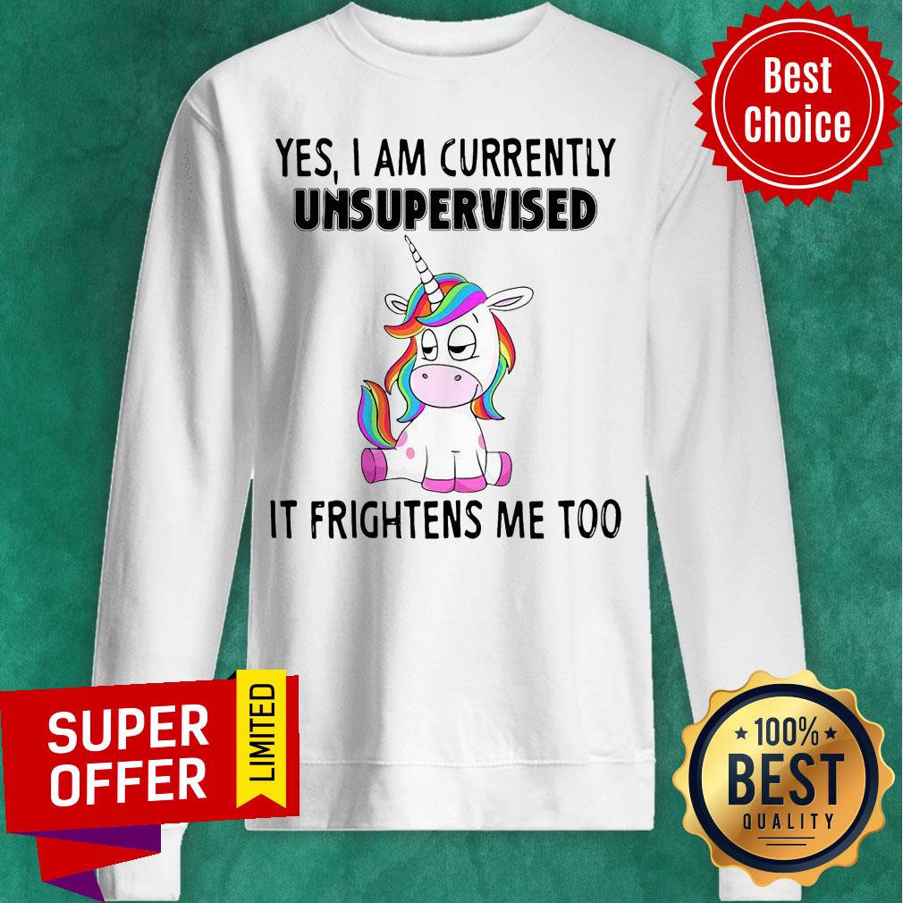 Premium Unicorn Yes I Am Currently Unsupervised It Frightens Me Too Shirt - Image 3