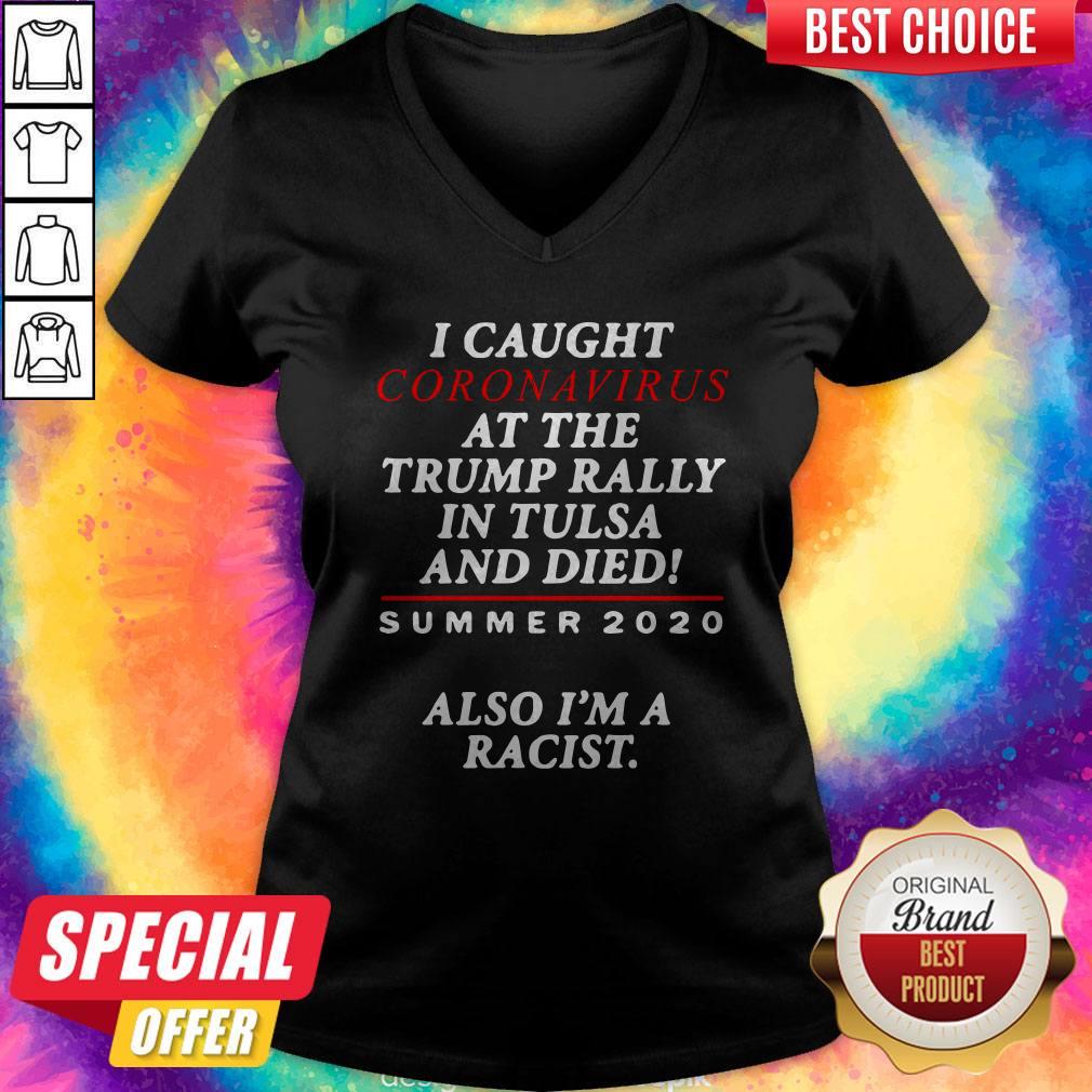 I Caught Coronavirus At The Trump Rally In Tulsa And Dies Summer 2020 Also I’m A Racist Shirt - Image 4